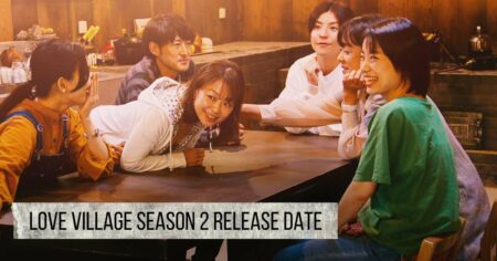 Love Village Season 2 Release Date: Find Out When It Airs