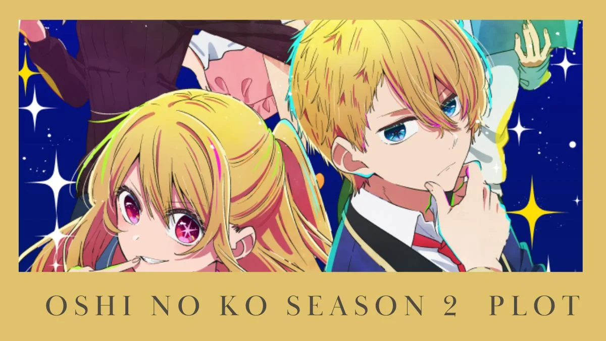Oshi No Ko Season 2 Plot
