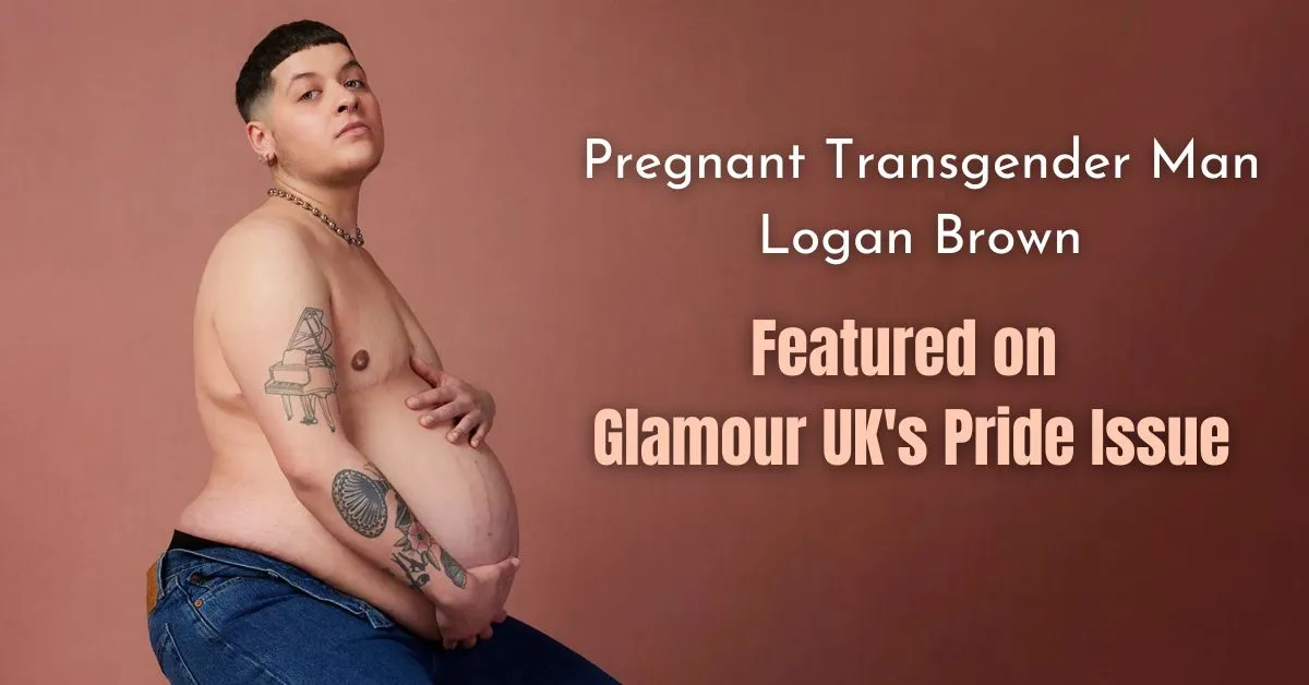 Pregnant Transgender Man Logan Brown Makes History - Featured on Glamour UK's Pride Issue