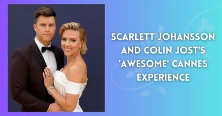 Scarlett Johansson and Colin Jost's 'Awesome' Cannes Experience