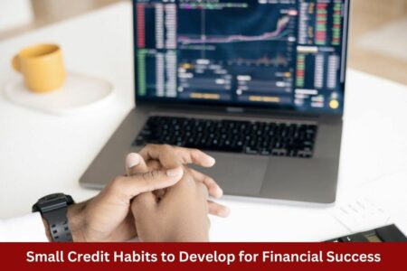 Small Credit Habits to Develop for Financial Success