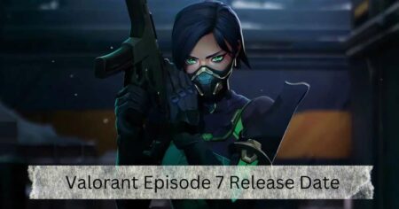Valorant Episode 7 Release Date: Prepare For Epic Gameplay!