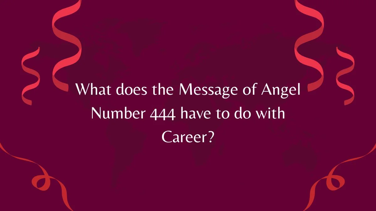 What does the Message of Angel Number 444 have to do with Career