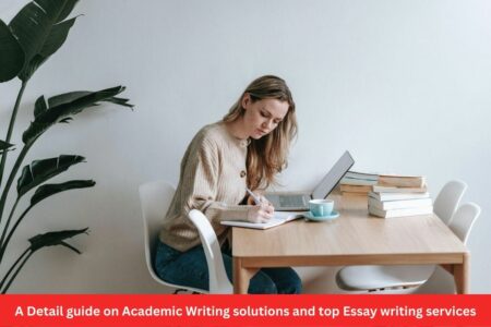 A Detail guide on Academic Writing solutions and top Essay writing services