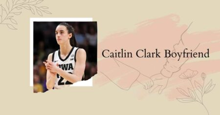Caitlin Clark Boyfriend: Who Is Her New Partner?