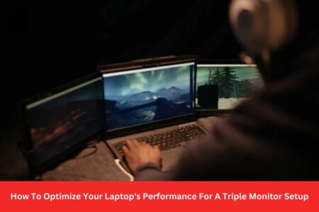 How To Optimize Your Laptop's Performance For A Triple Monitor Setup
