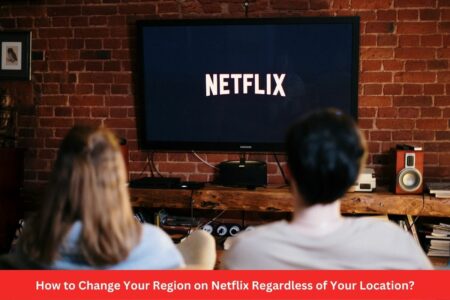 How to Change Your Region on Netflix Regardless of Your Location?