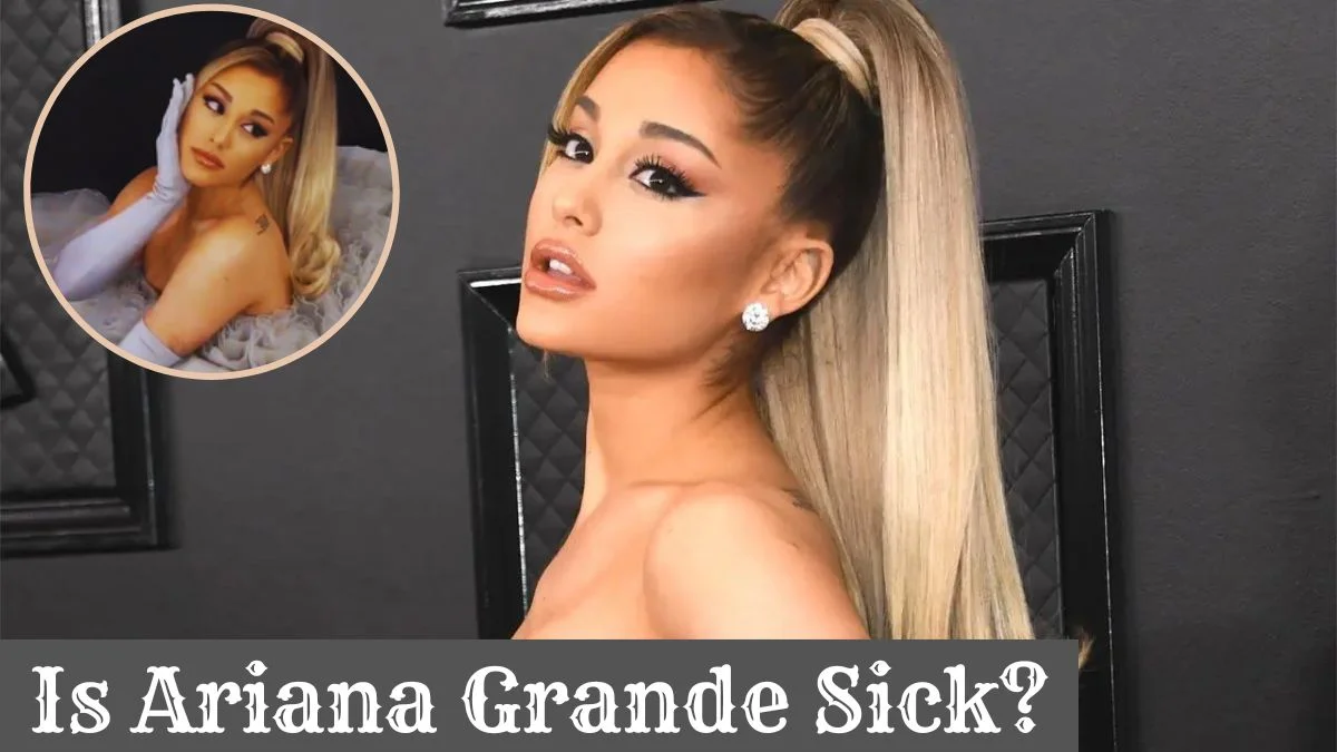 Is Ariana Grande Sick? The Real Story of Her Physical Transformation
