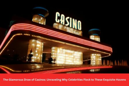 The Glamorous Draw of Casinos: Unraveling Why Celebrities Flock to These Exquisite Havens