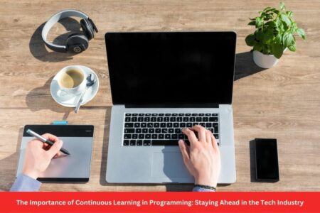 The Importance of Continuous Learning in Programming: Staying Ahead in the Tech Industry