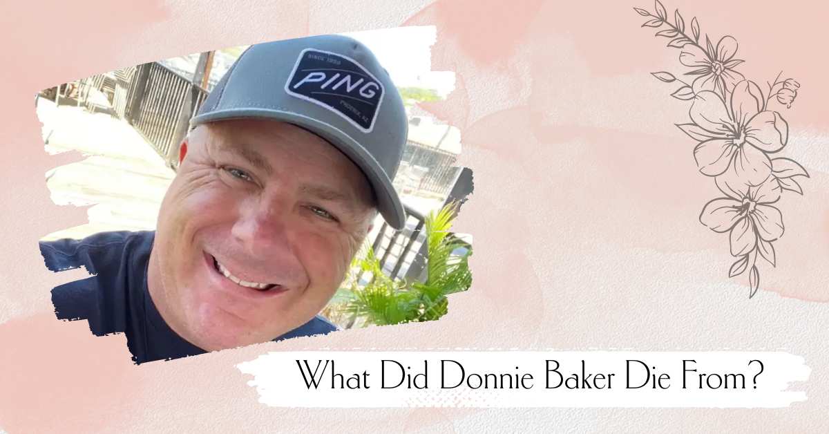 What Did Donnie Baker Die From? Cause Of Death Was Disclosed