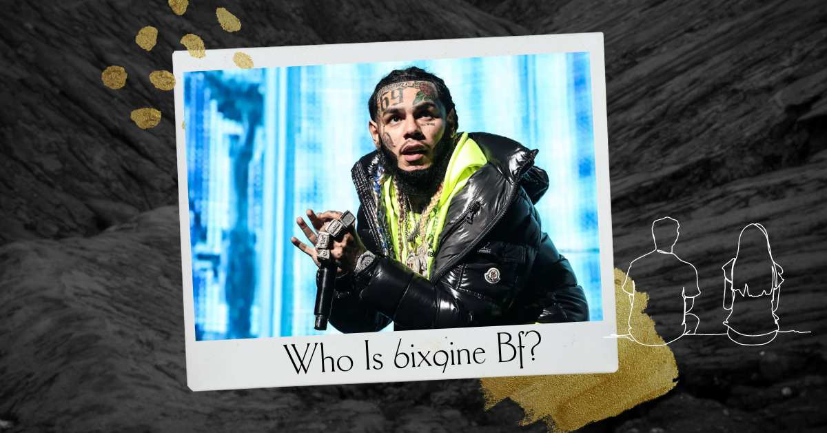Who Is 6ix9ine Bf? Get To Know About His Mysterious Partner