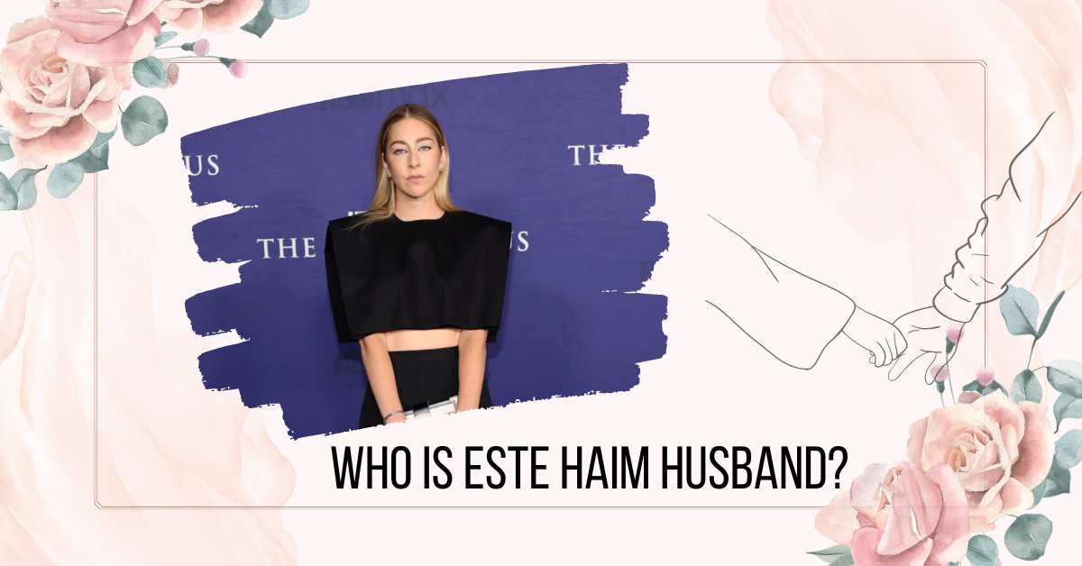 Who Is Este Haim Husband? More Details About Him