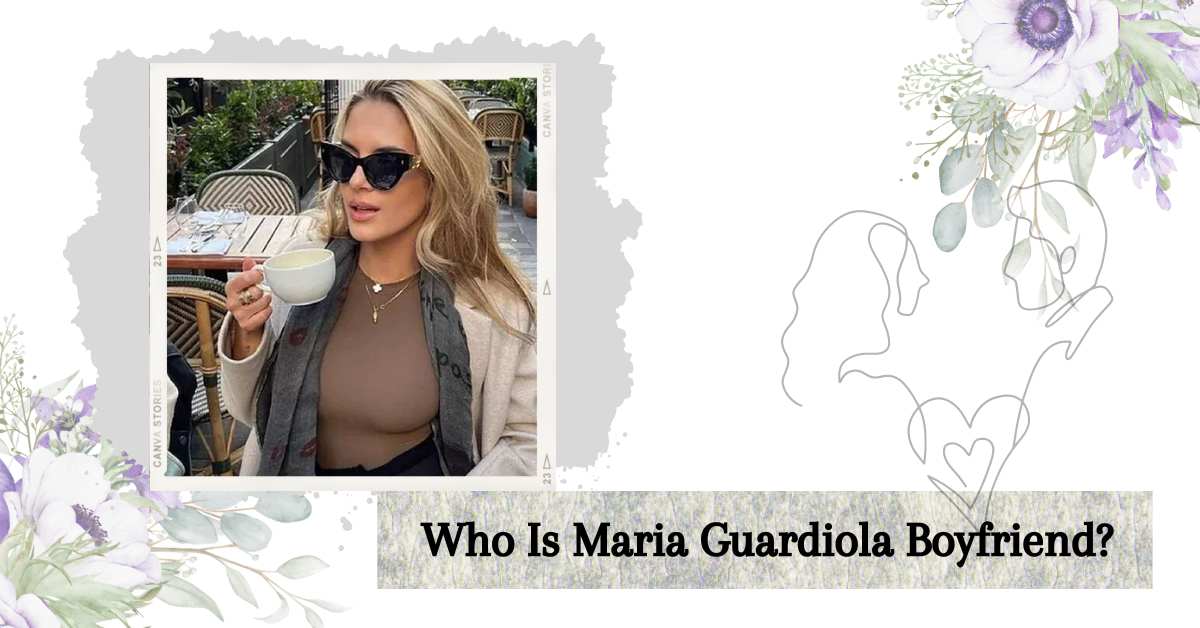 Who Is Maria Guardiola Boyfriend? Insights Into Her Love Journey