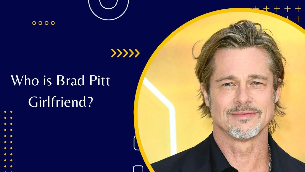 Brad Pitt Girlfriend Meet The Woman He Is In Love With