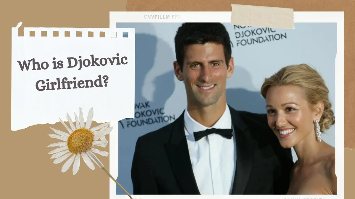 Who is Djokovic Girlfriend