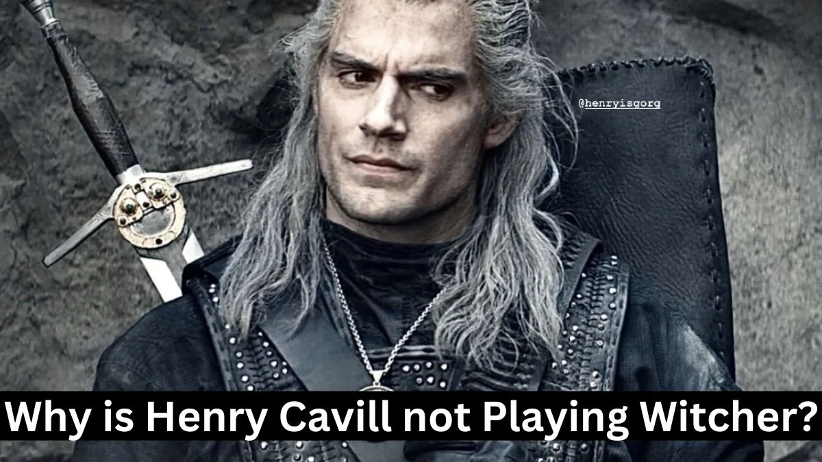 Why is Henry Cavill Not Playing Witcher