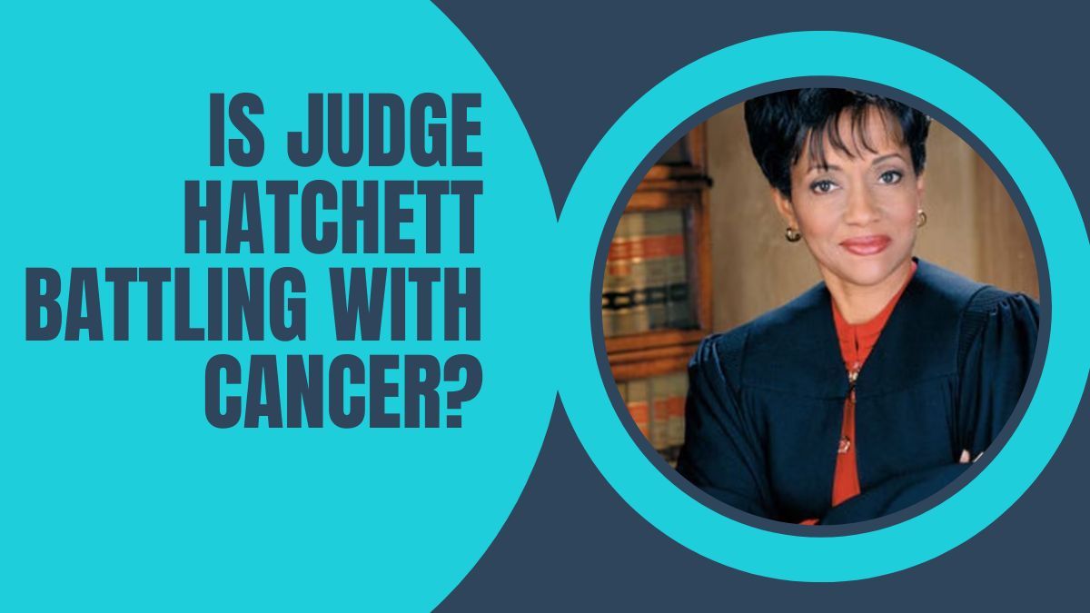 Is Judge Hatchett Battling With Cancer