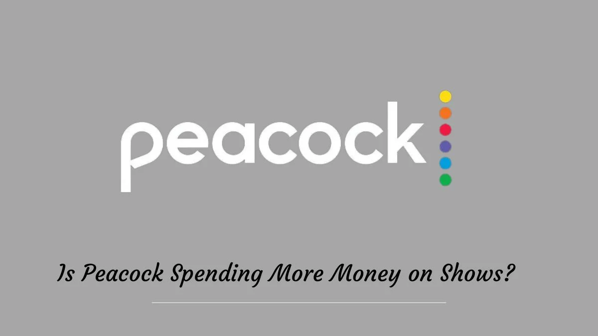 Is Peacock Spending More Money on Shows