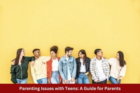 Parenting Issues with Teens: A Guide for Parents