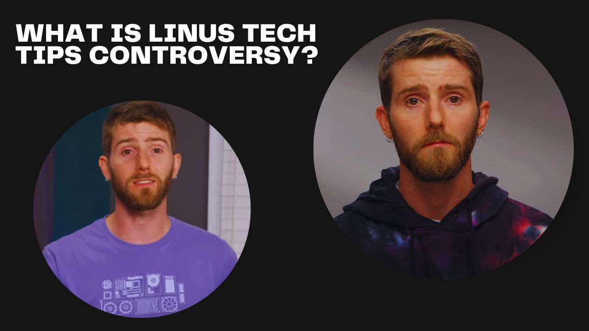 What is Linus Tech Tips Controversy? Know The Truth Behind it!