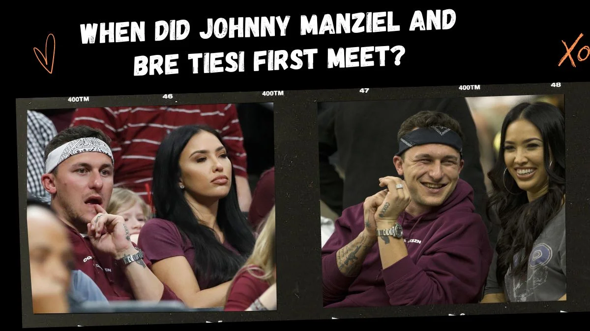When did Johnny Manziel and Bre Tiesi First Meet