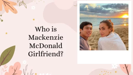 Who is Mackenzie McDonald Girlfriend