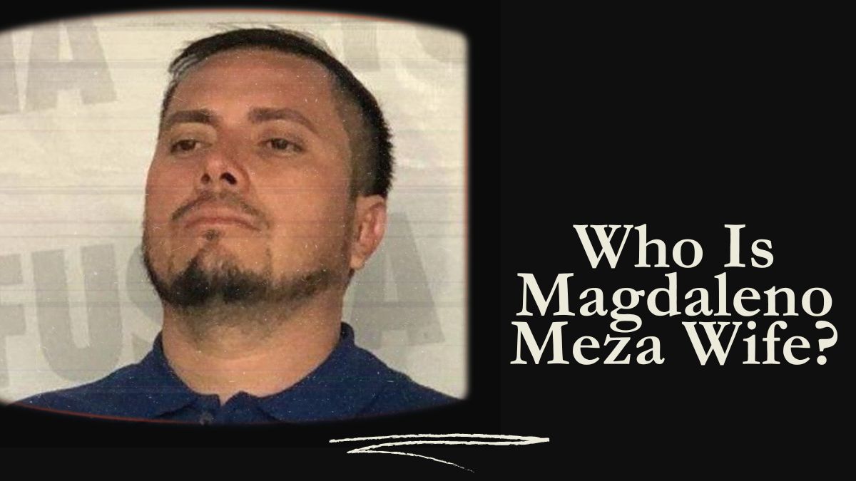 Who Is Magdaleno Meza Wife