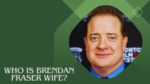Who is Brendan Fraser Wife