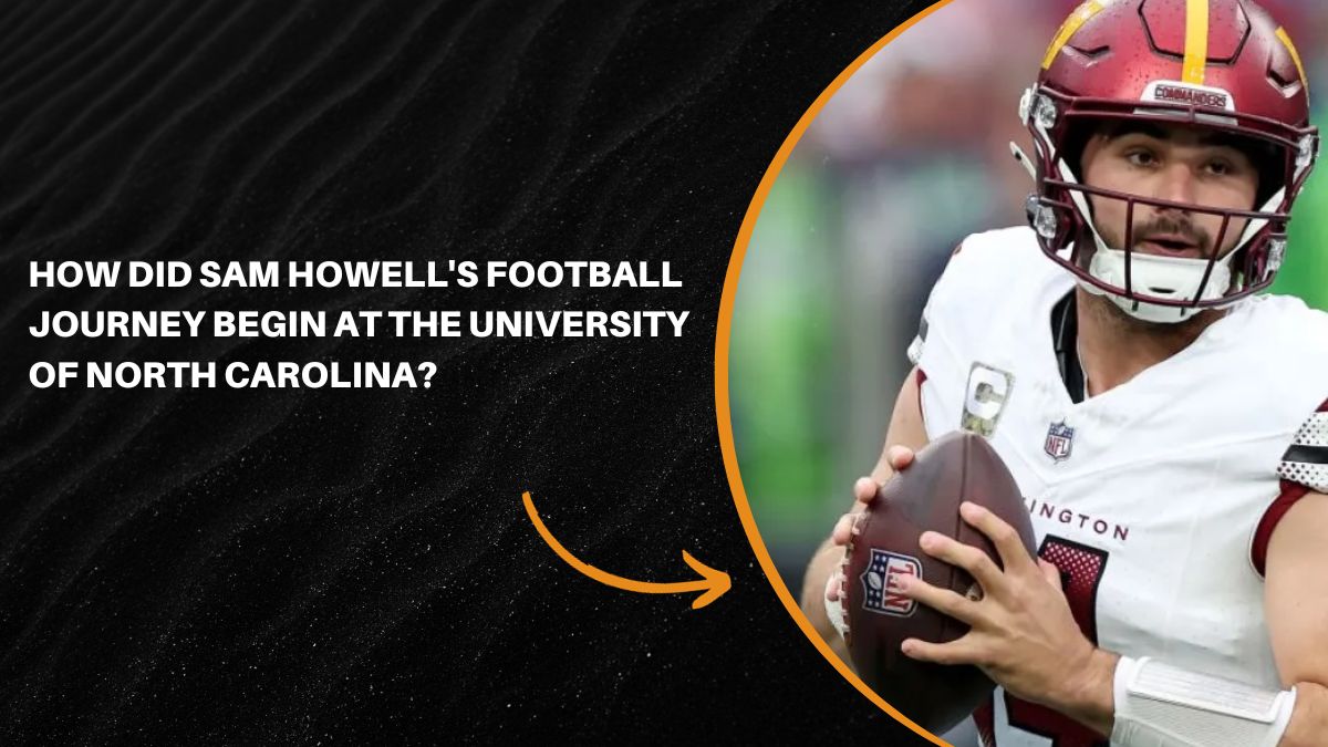 How Did Sam Howell's Football Journey Begin at the University of North Carolina