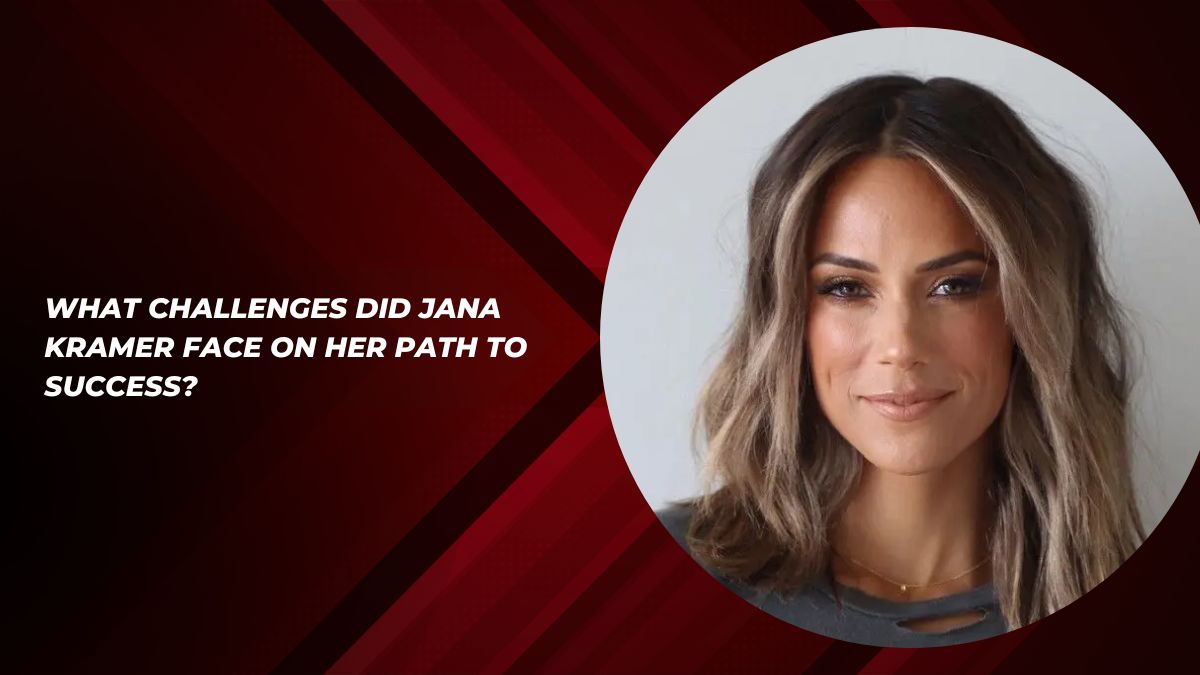 What Challenges Did Jana Kramer Face on Her Path to Success