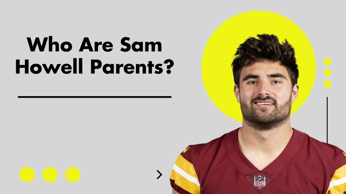 Who Are Sam Howell Parents: How Did They Impact His Career?