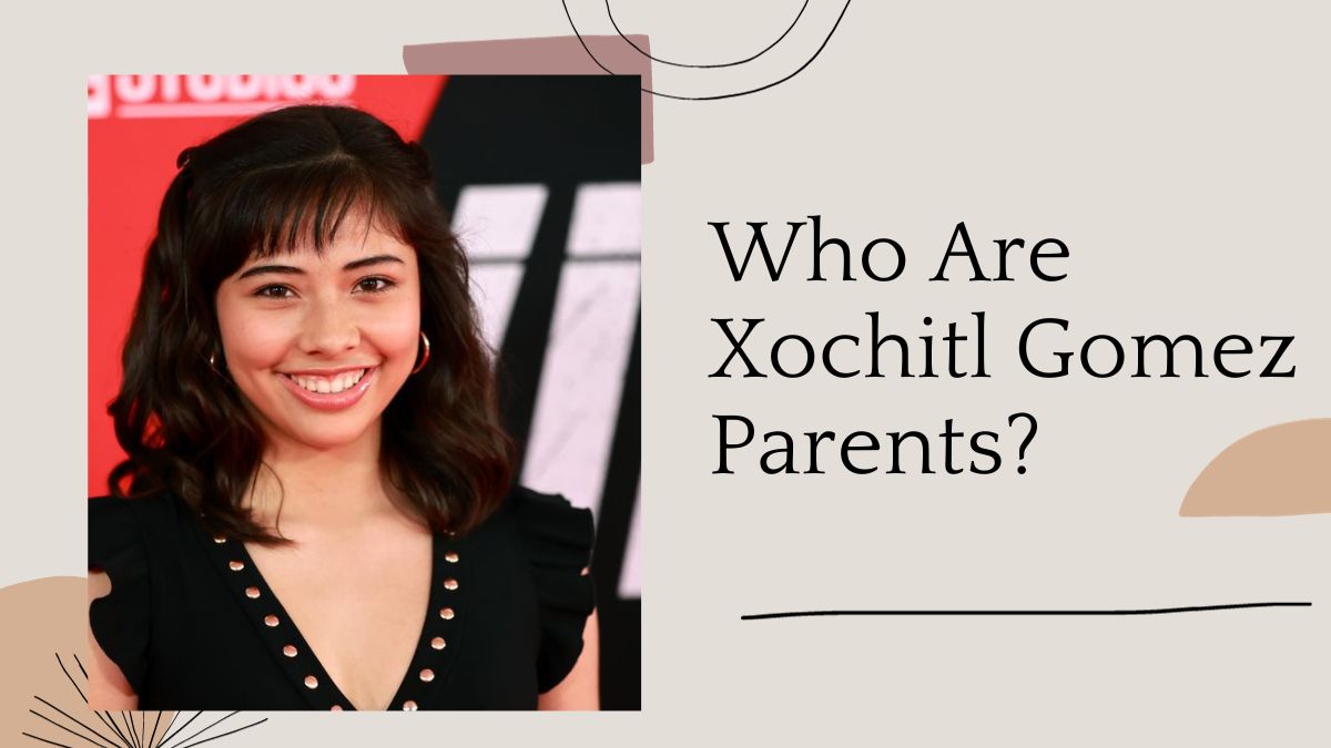 Who Are Xochitl Gomez Parents? Insights from Her Childhood!