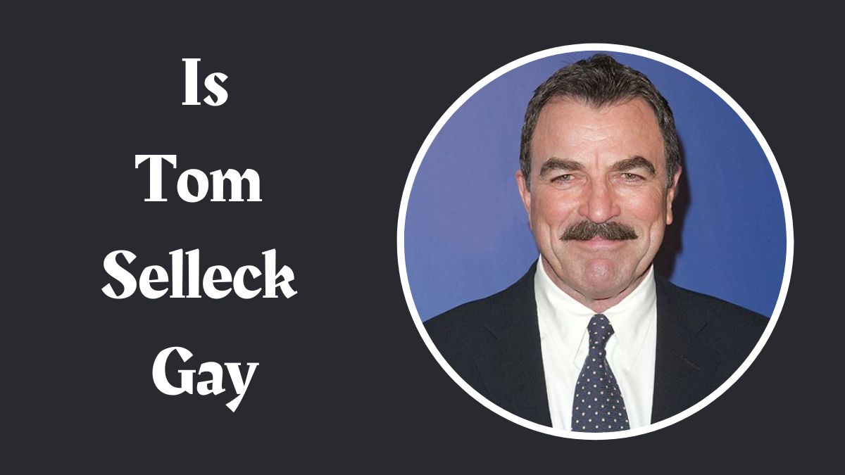 Is Tom Selleck Gay? Exploring the Facts! - Venture jolt