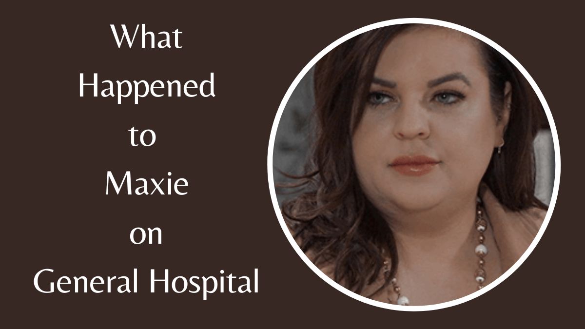 What Happened to Maxie on General Hospital? Temporary Recast Shakes Up ...