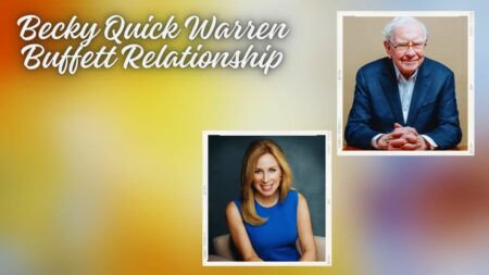 Becky Quick Warren Buffett Relationship: Explore The Enduring Connection Between