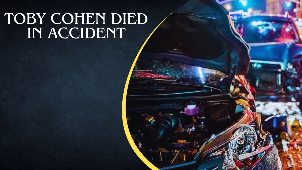 Toby Cohen Died in Accident