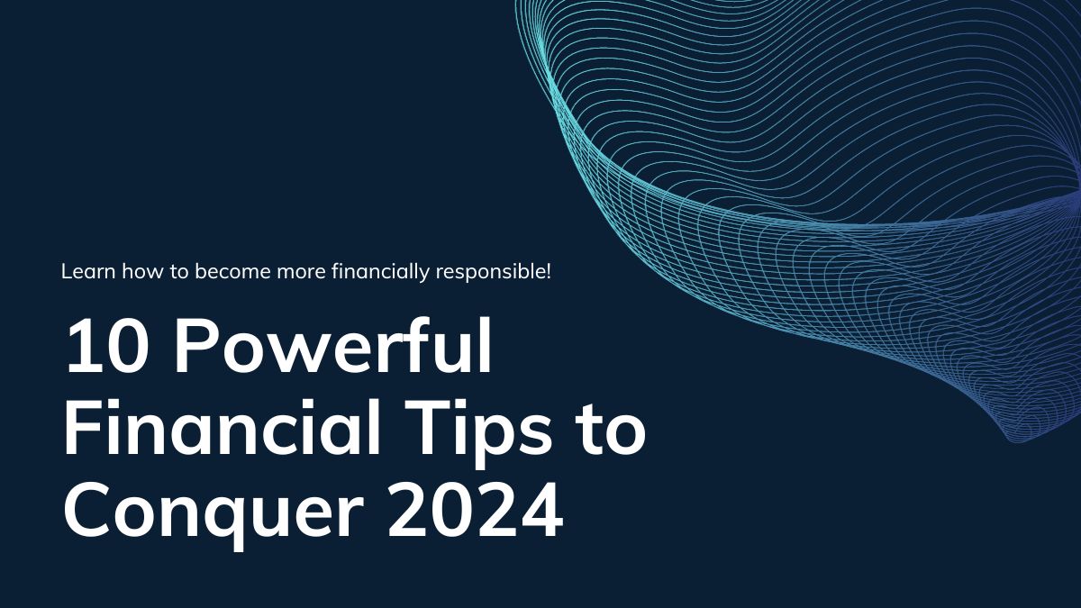 10 Powerful Financial Tips To Conquer 2024 