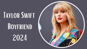 Taylor Swift Boyfriend 2024