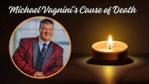 Michael Vagnini's Cause of Death