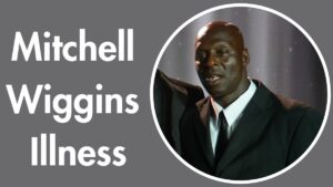 Mitchell Wiggins Illness