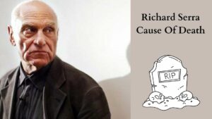 Richard Serra Cause Of Death